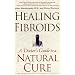 Healing Fibroids: A Doctor's Guide to a Natural Cure