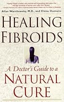 Healing Fibroids: A Doctor's Guide to a Natural Cure
