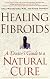 Healing Fibroids: A Doctor's Guide to a Natural Cure