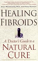 Healing Fibroids: A Doctor's Guide to a Natural Cure