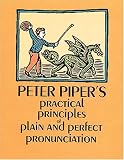 Peter Piper`s Practical Principles of Plain & Perfect Pronunciation