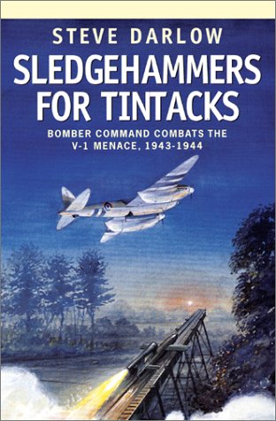 Image of SLEDGEHAMMERS FOR TINTACKS: Bomber Command Combats the V-1 Menace, 1943 - 1944