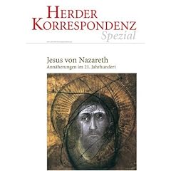 Jesus von Nazareth: Ann�herungen im 21. Jahrhundert: Ann�herungen im 21. Jahrhundert. Herder Korrespondenz spezial