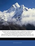 Business Law for Business Men: A Reference Book for Daily Use in Business Affairs Showing the Law of California, On Business Contracts and Legal ... Parties to Notes and Mortgages, and the Law O