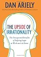 The Upside of Irrationality: The Unexpected Benefits of Defying Logic at Work and at Home (Hardcover)