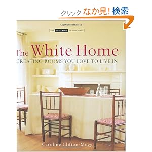 【クリックでお店のこの商品のページへ】The White Home: Creating Rooms You Love to Live in (The Small Book of Home Ideas): Caroline Clifton-Mogg: 洋書