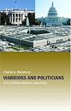 Warriors and Politicians: US Civil-Military Relations Under Stress (Cass Military Studies)