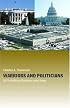 Warriors and Politicians: US Civil-Military Relations Under Stress (Cass Military Studies)