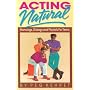 Acting Natural: Monologs, Dialogs, and Playlets for Teens