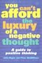 You Can't Afford the Luxury of a Negative Thought