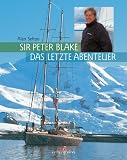 Sir Peter Blake - Das letzte Abenteuer - Alan Sefton