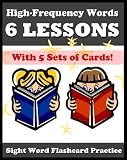 High Frequency Words - 6 Lessons: Over 300 Sight Words with 5 Sets of Practice Flashcards Each! (Sight Word Flashcard Practice)