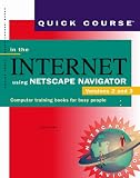Quick Course in the Internet Using Netscape Navigator Versions 2 and 3: Computer Training Books for Busy People (Quick Course Books)