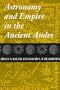 Astronomy and Empire in the Ancient Andes: The Cultural Origins of Inca Sky Watching