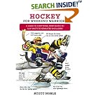 Click here to buy Hockey for Weekend Warriors: A Guide to Everything from Skates to Slap Shots to Separated Shoulders (Weekend Warrior) by Scott Noble.