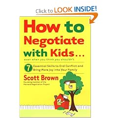 How to Negotiate with Kids . . . Even if You Think You Shouldn't: 7 Essential Skills to End Conflict and Bring More Joy into Your Family