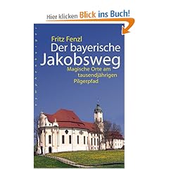 Der bayerische Jakobsweg: Magische Orte am tausendj�hrigen Pilgerpfad