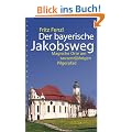 Der bayerische Jakobsweg: Magische Orte am tausendj�hrigen Pilgerpfad