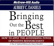 Bringing Out the Best in People: How to Apply the Astonishing Power of Positive Reinforcement