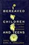 Bereaved Children and Teens: A Support Guide for Parents and Professionals