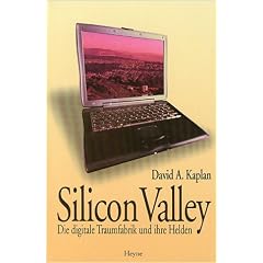 Silicon Valley. Die digitale Traumfabrik und ihre Helden