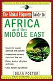 Global Etiquette Guide to Africa and the Middle East Dean Foster