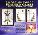 Quick Success Stained Glass: A Beginner's Instruction Guide