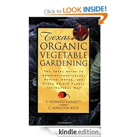 Texas Organic Vegetable Gardening: The Total Guide to Growing Vegetables, Fruits, Herbs, and Other Edible Plants the Natural Way: The Total Guide to Growing ... and Other Edible Plants the Natural Way