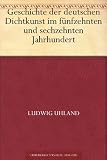 Geschichte der deutschen Dichtkunst im f&uuml;nfzehnten und sechzehnten Jahrhundert - Ludwig Uhland