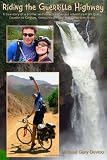 Riding the Guerrilla Highway: A True Story of a Brother and Sister s bicycle adventure from Quito, Ecuador to Caracas, Venezuela through the Colombian Andes