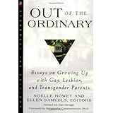 out of the ordinary essays on growing up with gay lesbian and transgender parents
