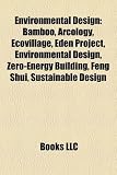 Environmental Design: Bamboo, Arcology, Ecovillage, Eden Project, Environmental Design, Zero-Energy Building, Feng Shui, Sustainable Design