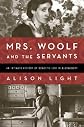 Mrs. Woolf and the Servants: An Intimate History of Domestic Life in Bloomsbury