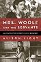 Mrs. Woolf and the Servants: An Intimate History of Domestic Life in Bloomsbury