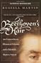 Beethoven's Hair: An Extraordinary Historical Odyssey and a Scientific Mystery Solved