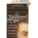 Beethoven's Hair: An Extraordinary Historical Odyssey and a Scientific Mystery Solved by Russell Martin