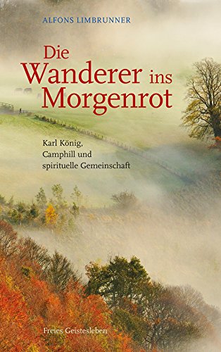 Die Wanderer ins Morgenrot: Karl König, Camphill und spirituelle Gemeinschaft (German Edition)