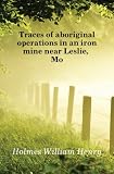 Produkt-Bild: Traces of aboriginal operations in an iron mine near Leslie, Mo.