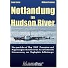 Notlandung im Hudson River: Was geschah auf Flug 1549? Passagiere und Augenzeugen rekonstruieren die sensationelle Notwasserung von Flugkapit�n Sullenberger