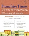 Franchise Times Guide to Selecting, Buying & Owning a Franchise
