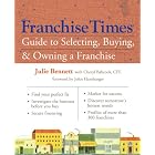 Franchise Times Guide to Selecting, Buying and Owning a Franchise by Julie Bennett, Cheryl R. Babcock, and John Hamburger