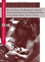 Born at Home: The Biological, Cultural and Political Dimensions of Maternity Care in the United States (Case Studies on Contemporary Social Issues)