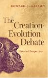 The Creation-Evolution Debate: Historical Perspectives
