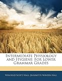 Intermediate Physiology and Hygiene: For Lower Grammar Grades
