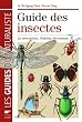 Guide des insectes : La description, l'habitat, les moeurs