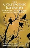 The catastrophic imperative : subjectivity, time and memory in contemporary thought