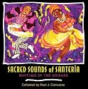 Sacred Sounds of Santeria: Rhythms of the Orishas