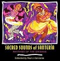 Sacred Sounds of Santeria: Rhythms of the Orishas