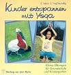 Kinder entspannen mit Yoga. Kleine �bungen f�r Grundschule und Kindergarten