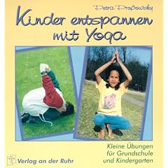 Kinder entspannen mit Yoga. Kleine �bungen f�r Grundschule und Kindergarten